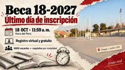 Beca 18-2027: cierre el 18 de octubre a las 11:59 a. m. en Perú, 6000 vacantes e inscripción virtual gratuita; campus de archivo de 2022.